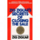 Zig Ziglar's Secrets of Closing the Sale: For Anyone Who Must Get Others to Say Yes!