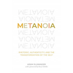 Metanoia: Rhetoric, Authenticity, and the Transformation of the Self