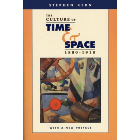 The Culture of Time and Space, 1880–1918: With a New Preface