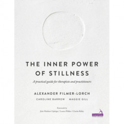 The Inner Power of Stillness: A Practical Guide for Therapists and Practitioners