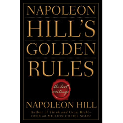 Napoleon Hill's Golden Rules: The Lost Writings