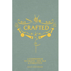 Crafted: A Compendium of Crafts: New, Old and Forgotten