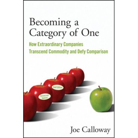 Becoming a Category of One: How Extraordinary Companies Transcend Commodity and Defy Comparison