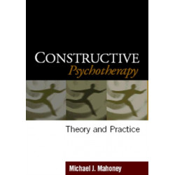 Constructive Psychotherapy: Theory and Practice