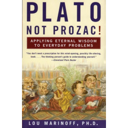 Plato, Not Prozac!: Applying Eternal Wisdom to Everyday Problems