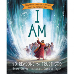 I Am: 40 Bible Stories, Devotions, and Prayers About the Names of God
