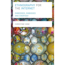 Ethnography for the Internet: Embedded, Embodied and Everyday