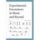 Experimental Encounters in Music and Beyond