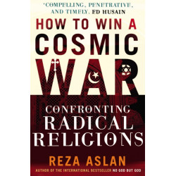 How to Win a Cosmic War: Confronting Radical Religion
