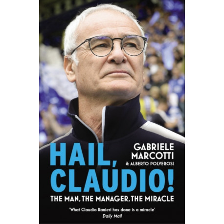 Hail, Claudio!: The Manager Behind the Miracle