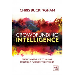 Crowdfunding Intelligence: The Ultimate Guide to Raising Investment Funds on the Internet