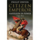 Citizen Emperor: Napoleon in Power 1799-1815