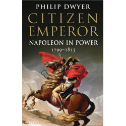 Citizen Emperor: Napoleon in Power 1799-1815