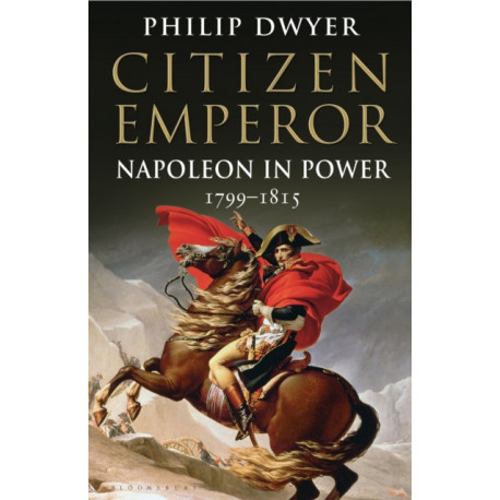 Citizen Emperor: Napoleon in Power 1799-1815