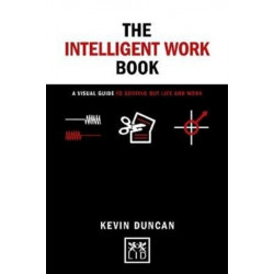 The The Intelligent Work Book: A visual guide to sorting out life and work