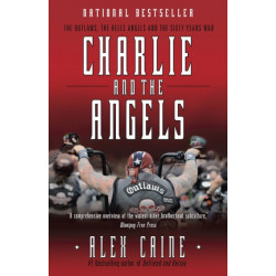 Charlie and the Angels: The Outlaws, the Hells Angels and the Sixty Years War