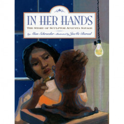 In Her Hands: The Story of Sculptor Augusta Savage