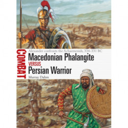 Macedonian Phalangite vs Persian Warrior: Alexander confronts the Achaemenids, 334–331 BC