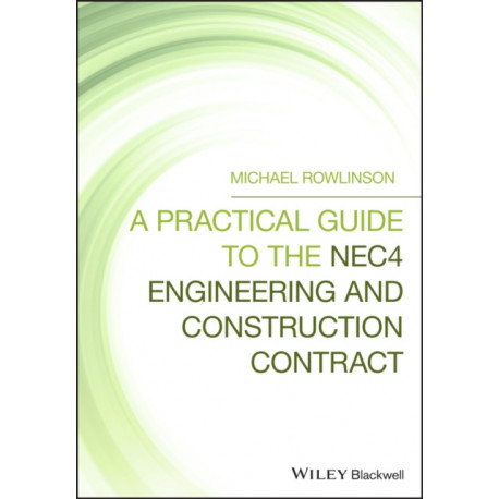 A Practical Guide to the NEC4 Engineering and Construction Contract