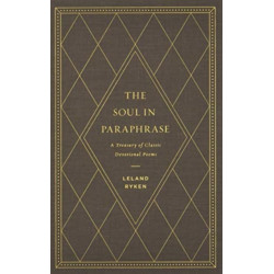 The Soul in Paraphrase: A Treasury of Classic Devotional Poems