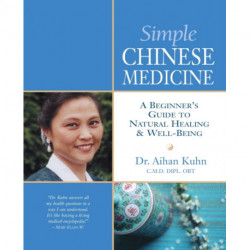 Simple Chinese Medicine: A Beginner's Guide to Natural Healing & Well-Being