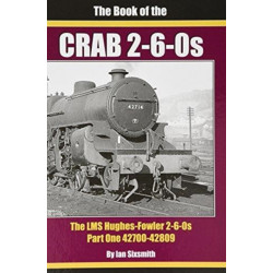 THE BOOK OF THE CRABS - PART ONE: THE LMS HUGHES-FOWLER 2-6-0S - PART ONE 42700-42809