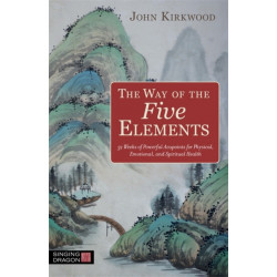 The Way of the Five Elements: 52 Weeks of Powerful Acupoints for Physical, Emotional, and Spiritual Health