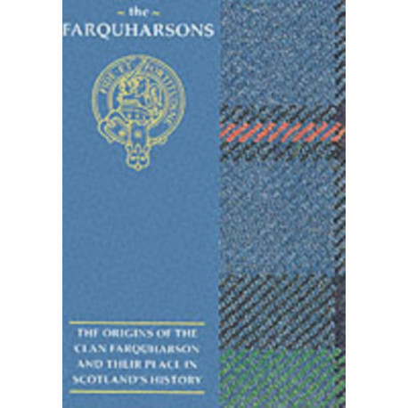 The Farquharsons: The Origins of the Clan Farquharson and Their Place in History