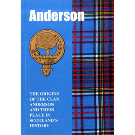 The Anderson: The Origins of the Clan Anderson and Their Place in History