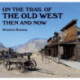 On the Trail of The Wild West: Then and Now