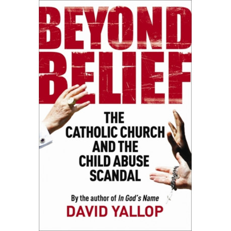 Beyond Belief: The Catholic Church and the Child Abuse Scandal