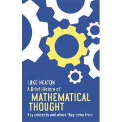 A Brief History of Mathematical Thought: Key concepts and where they come from