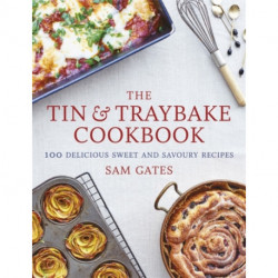 The Tin & Traybake Cookbook: 100 delicious sweet and savoury recipes