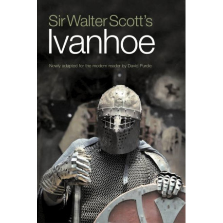 Sir Walter Scott's Ivanhoe: Newly Adapted for the Modern Reader by David Purdie