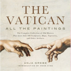 The Vatican: All The Paintings: The Complete Collection of Old Masters, Plus More than 300 Sculptures, Maps, Tapestries, and other Artifacts