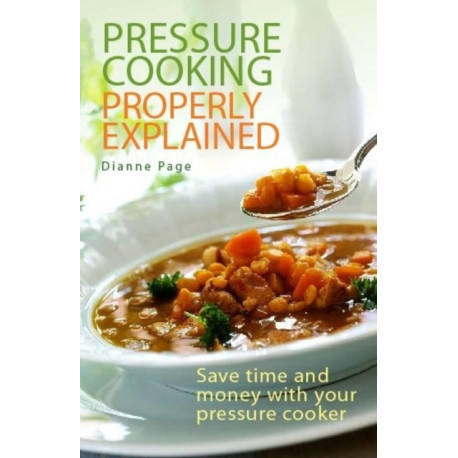Pressure Cooking Properly Explained: Save time and money with your pressure cooker