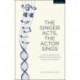 The Singer Acts, The Actor Sings: A Practical Workbook to Living Through Song, Vocally and Dramatically