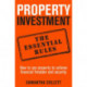 Property Investment: the essential rules: How to use property to achieve financial freedom and security