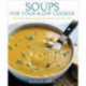 Soups For Your Slow Cooker: How to Make Delicious Soups for All Occasions in Your Slow Cooker