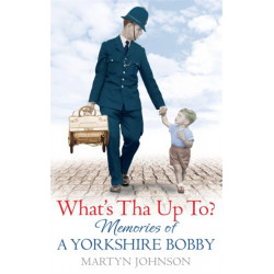 What's Tha Up To?: Memories of a Yorkshire Bobby