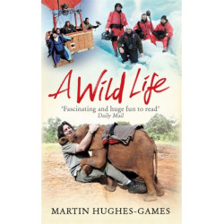 A Wild Life: My Adventures Around the World Filming Wildlife