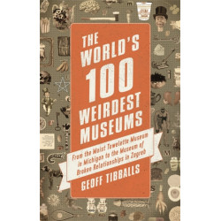 The World's 100 Weirdest Museums: From the Moist Towelette Museum in Michigan to the Museum of Broken Relationships in Zagreb