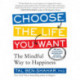 Choose the Life You Want: The Mindful Way to Happiness