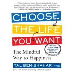 Choose the Life You Want: The Mindful Way to Happiness