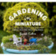 Gardening in Miniature: Create Your Own Tiny Living World