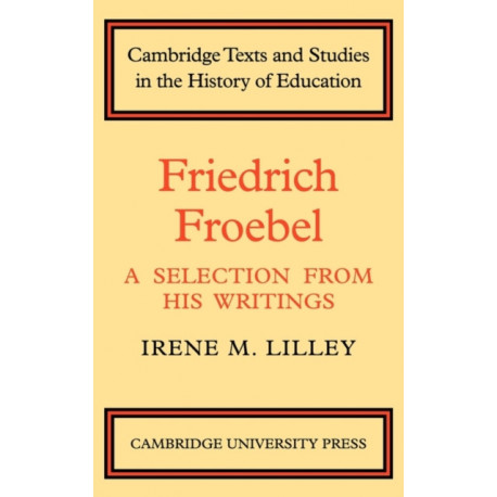 Friedrich Froebel: A Selection from His Writings