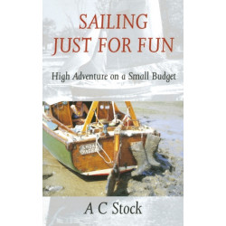 Sailing Just for Fun: High Adventure on a Small Budget: High Adventure on a Small Budget