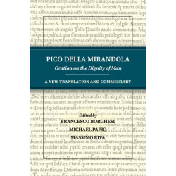 Pico della Mirandola: Oration on the Dignity of Man: A New Translation and Commentary