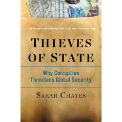 Thieves of State: Why Corruption Threatens Global Security