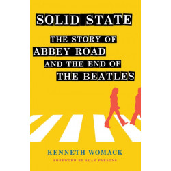 Solid State: The Story of "Abbey Road" and the End of the Beatles